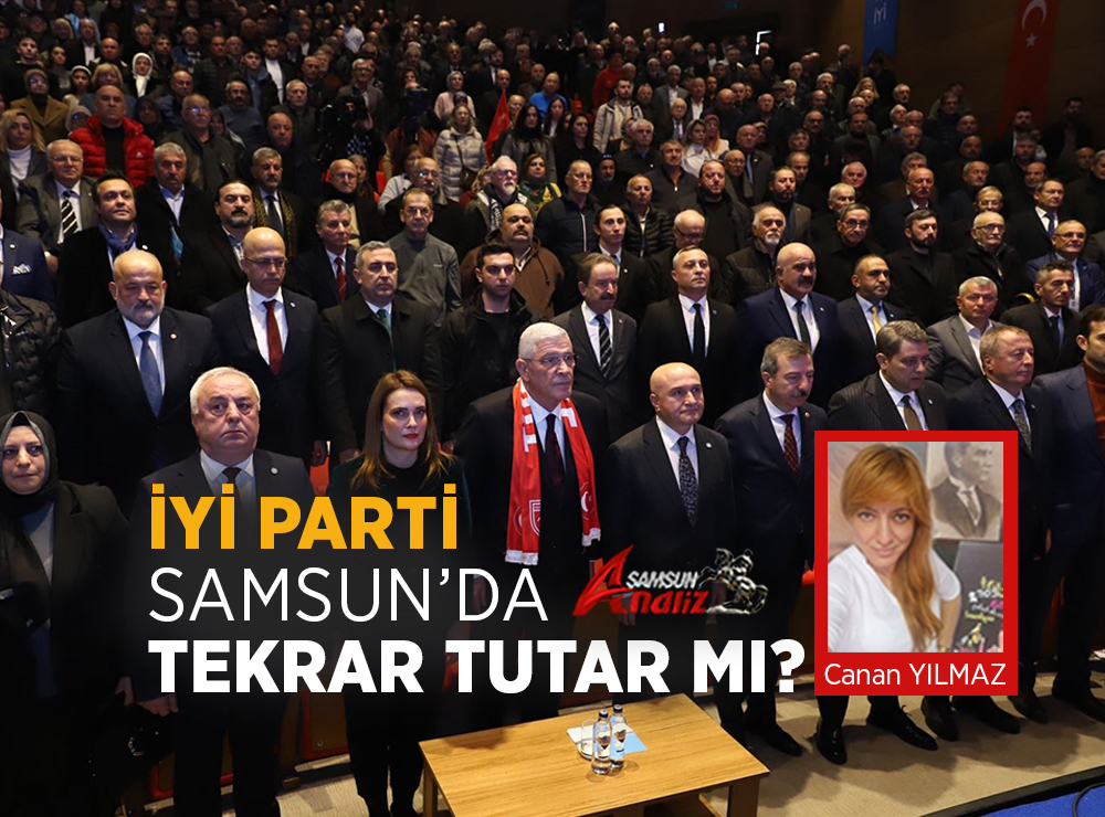 İYİ Parti Samsun’da Yeniden Umut Olabilir Mi