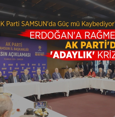 Samsun’da AK Parti’de Adaylık Krizi