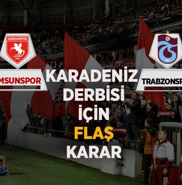 Samsunspor-Trabzonspor Maçı İçin Flaş Karar