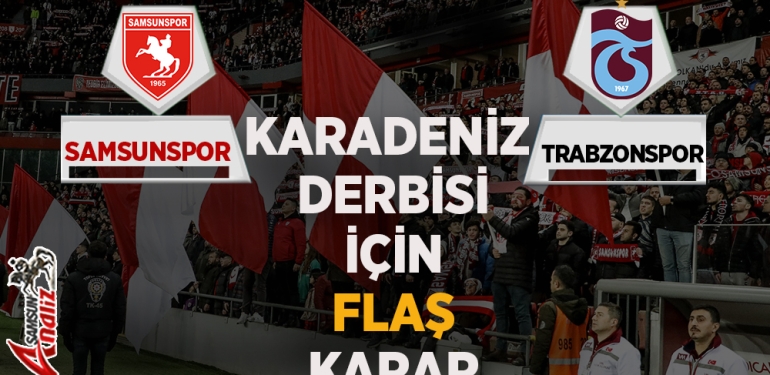 Samsunspor-Trabzonspor Maçı İçin Flaş Karar