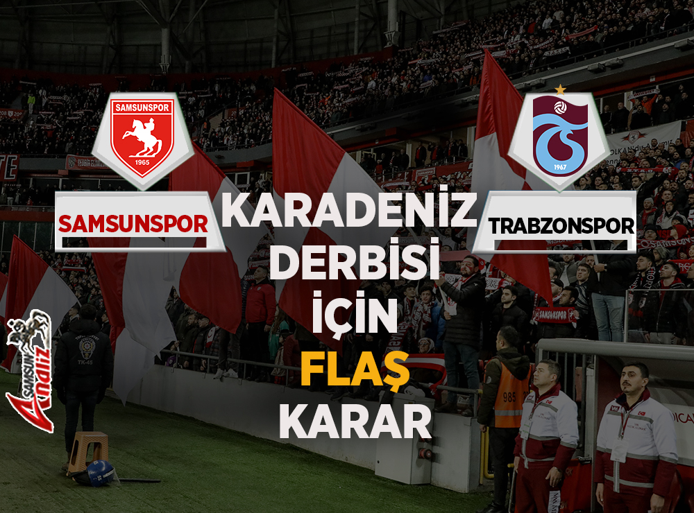 Samsunspor-Trabzonspor Maçı İçin Flaş Karar