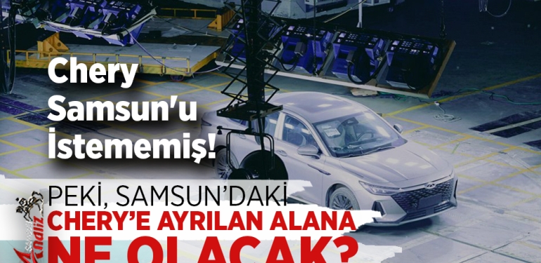 Chery Samsun'u İstemedi!