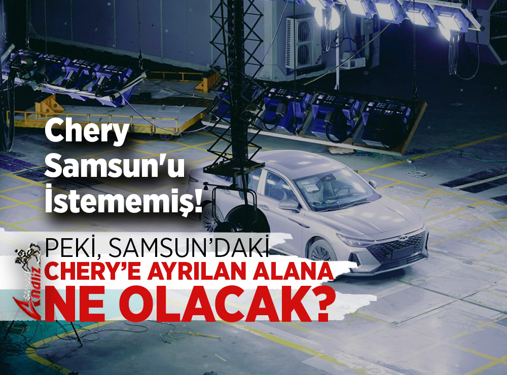 Chery Samsun'u İstemedi!