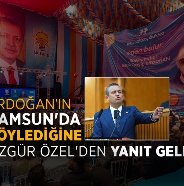 Özgür Özel’den Erdoğan’a Samsun Yanıtı