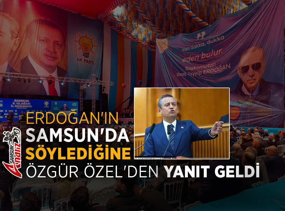 Özgür Özel’den Erdoğan’a Samsun Yanıtı
