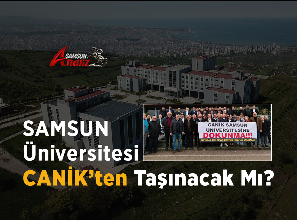 Samsun Üniversitesi Canik’ten Taşınıyor Mu
