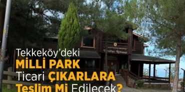 Samsun’daki Milli Park Ticari Çıkarlara Teslim Mi Edilecek