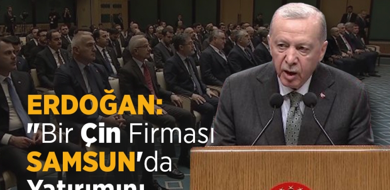Erdoğan’dan Samsun’a Yabancı Yatırım Açıklaması