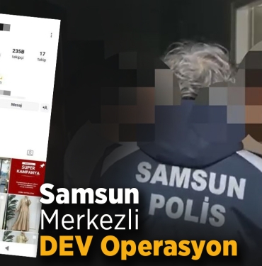Samsun Merkezli Dev Operasyon