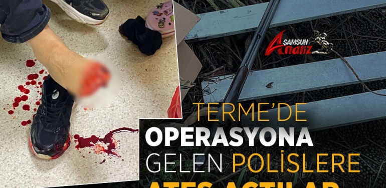 Terme’de Operasyona Gelen Polislere Ateş Açıldı