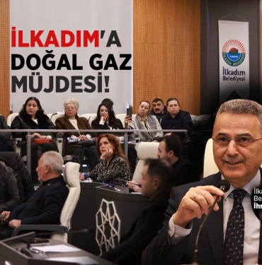 İlkadım’da Doğal Gaz Müjdesi!