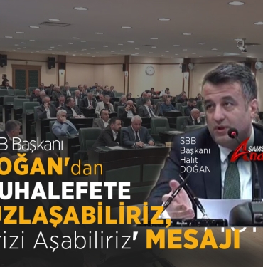 SBB Başkanı Doğan’dan Muhalefete 'Uzlaşabiliriz' Mesajı
