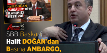 SBB Başkanı Halit Doğan’dan Basına Ambargo, Meclise Öfke