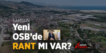 Samsun Yeni OSB’de Rant mı Var