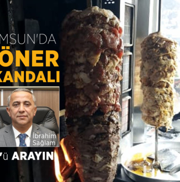 Samsun’da Döner Skandalı