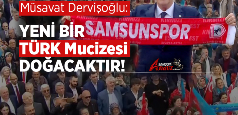 Müsavat Dervişoğlu Samsun’dan Seslendi