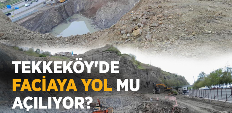 Tekkeköy’de Faciaya Yol Mu Açılıyor?