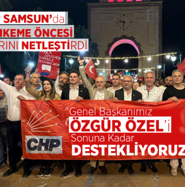 CHP Samsun’dan Mahkeme Öncesi Net Çıkış