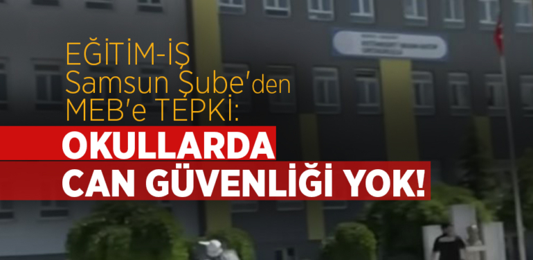 Eğitim-İş Samsun Şube’den MEB’e Tepki
