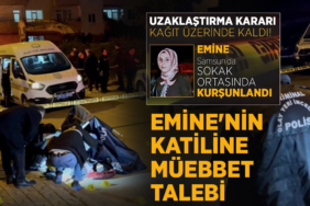 Emine'nin Katiline Ağırlaştırılmış Müebbet Talebi