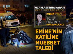 Emine'nin Katiline Ağırlaştırılmış Müebbet Talebi