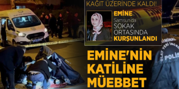Emine'nin Katiline Ağırlaştırılmış Müebbet Talebi