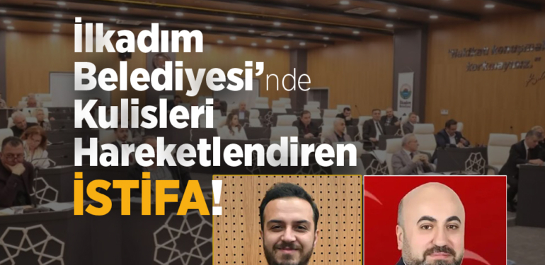 İlkadım Belediyesi’nde Sürpriz İstifa!