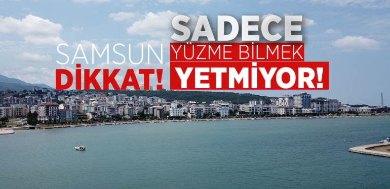 Samsun’da 46,5 km’lik Sahil Şeridinde Denize Girmek Yasak