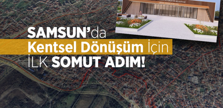 Samsun’da Kentsel Dönüşüm İçin İlk Somut Adım!
