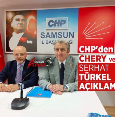 CHP Samsun’dan Chery ve Serhat Türkel Açıklaması