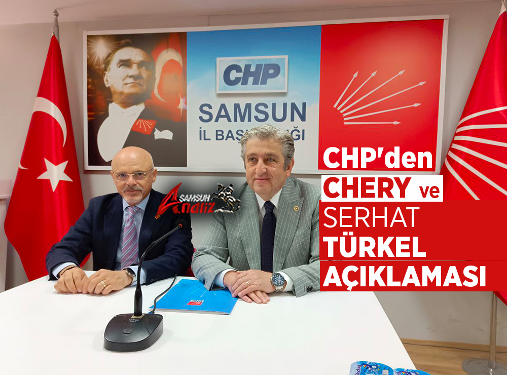 CHP Samsun’dan Chery ve Serhat Türkel Açıklaması