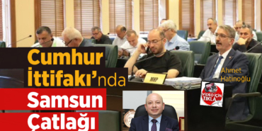 Cumhur İttifakı’nda Samsun Çatlağı