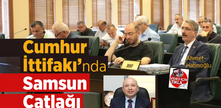 Cumhur İttifakı’nda Samsun Çatlağı