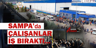 SAMPA'da Çalışanlar Gece Vardiyasında İş Bıraktı