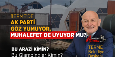 Terme’de Ruhsatsız Bungalov ve Lüks Çadır İddiası