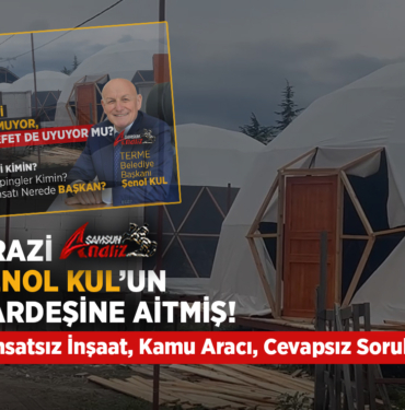 Terme’de Ruhsatsız Bungalov ve Lüks Çadır Skandalı Büyüyor