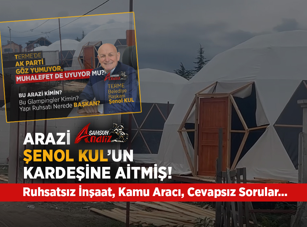 Terme’de Ruhsatsız Bungalov ve Lüks Çadır Skandalı Büyüyor