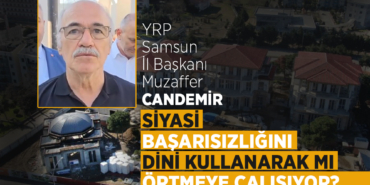 YRP Samsun İl Başkanı Candemir’in Gündem Oyunu!