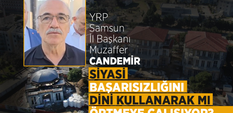 YRP Samsun İl Başkanı Candemir’in Gündem Oyunu!