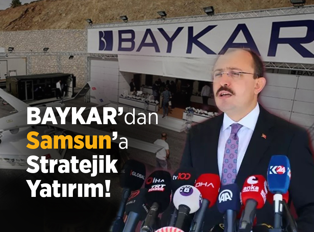 BAYKAR’dan Samsun’a Stratejik Yatırım!