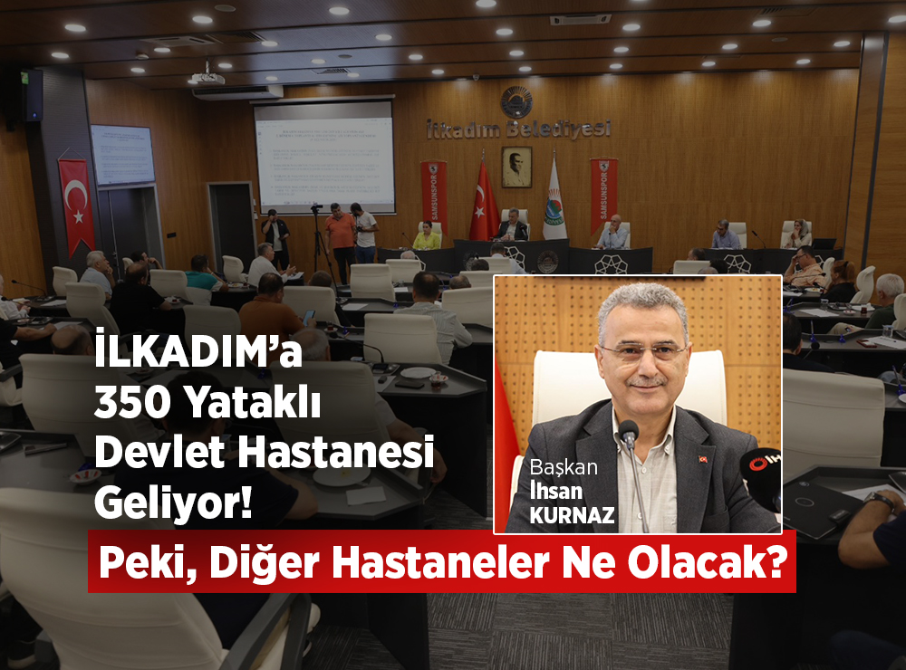İlkadım’a 350 Yataklı Devlet Hastanesi Geliyor!
