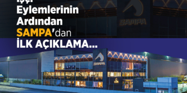 İşçi Eylemlerinin Ardından Sampa’dan İlk Açıklama