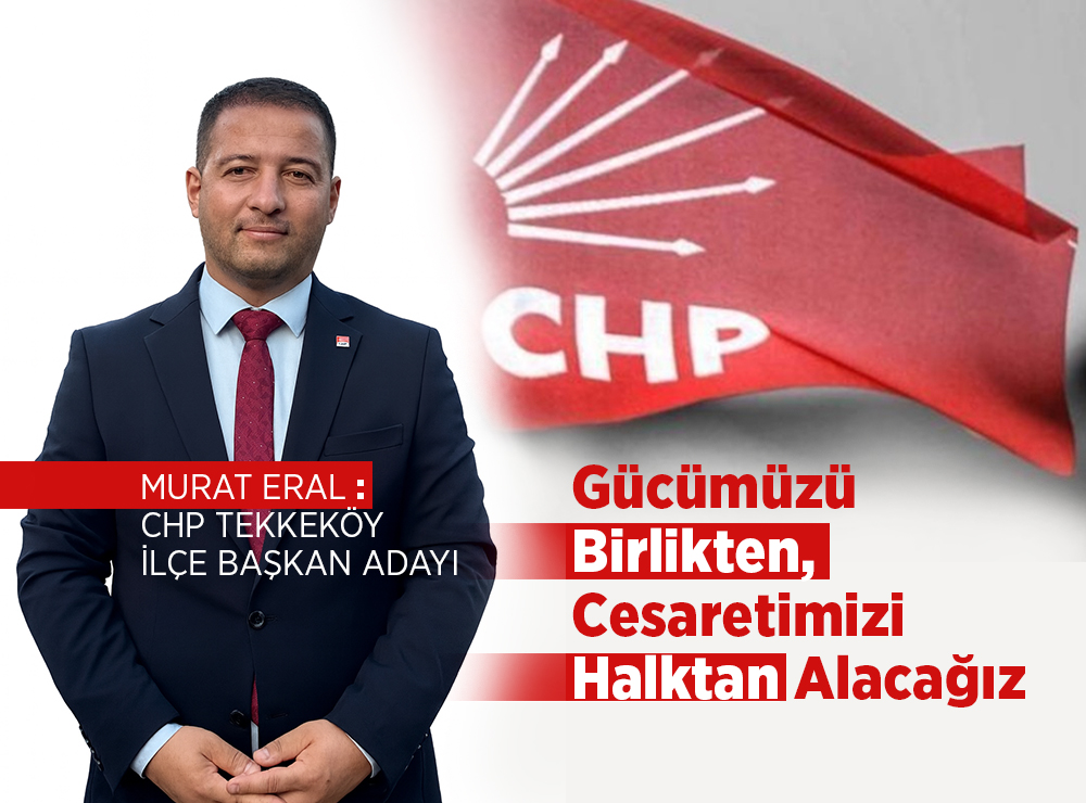 Murat Eral’dan Tekkeköy CHP İçin Güçlü Adaylık Çıkışı!----