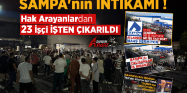 Sampa’nın İntikamı Hak Arayanlardan 23 İşçi Kovuldu
