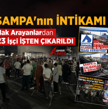 Sampa’nın İntikamı Hak Arayanlardan 23 İşçi Kovuldu