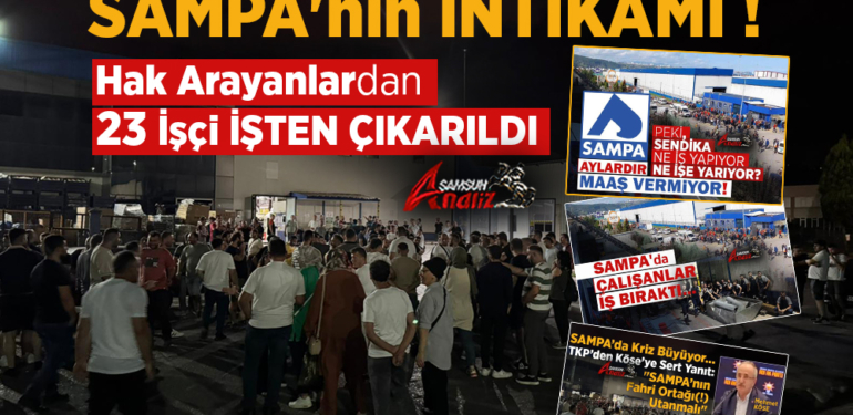 Sampa’nın İntikamı: Hak Arayanlardan 23 İşçi Kovuldu