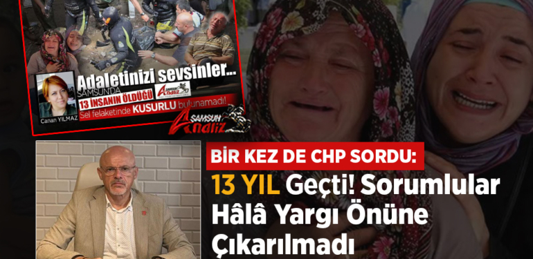 Samsun’da 13 Canın Gittiği Selde Hâlâ Sorumlu Yok!