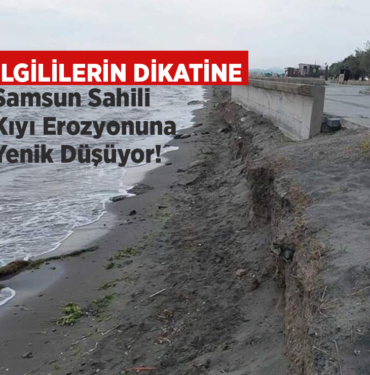 Samsun Sahili Kıyı Erozyonuna Yenik Düşüyor!