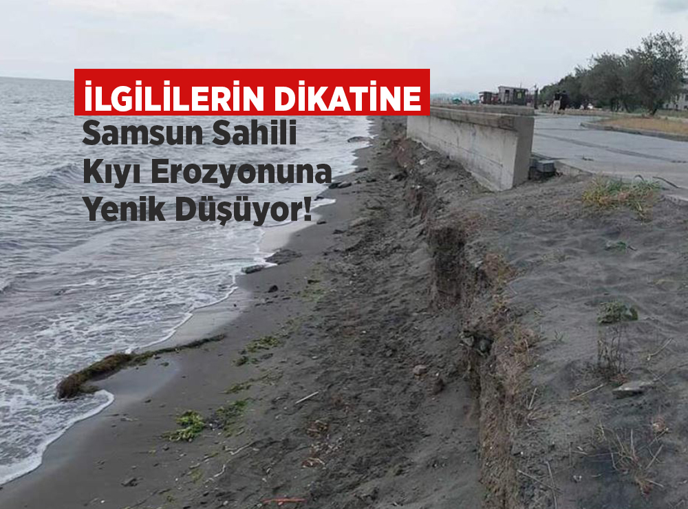 Samsun Sahili Kıyı Erozyonuna Yenik Düşüyor!