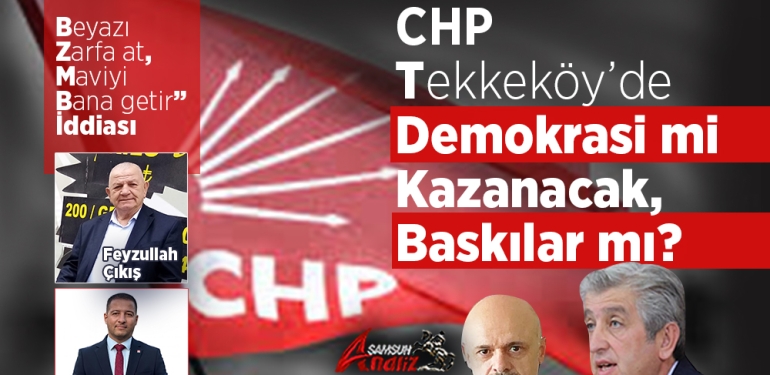 CHP Tekkeköy’de Sandık mı Konuşacak, Yumruk mu